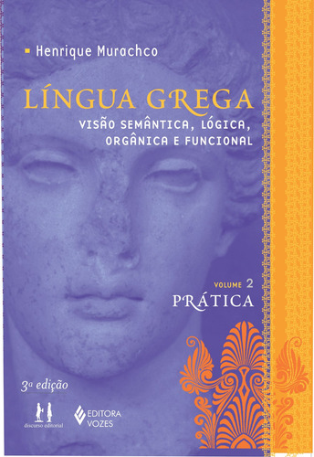 Língua grega Vol. II prática: Visão semântica, lógica, orgânica e funcional, de Murachco, Henrique. Editorial Editora Vozes Ltda., capa mole em português, 2007