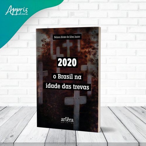 2020: O Brasil na Idade das Trevas, de Junior, Nelson Aleixo da Silva. Editorial Artêra Editorial, capa mole em português, 2022