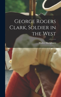 Libro George Rogers Clark, Soldier In The West - Havighur...
