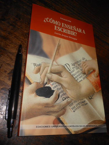 ¿cómo Enseñar A Escribir? Lucía Araya Venegas Ed. Universida