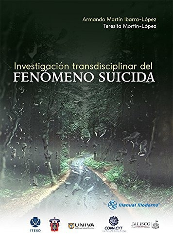 Investigación Trans-disciplinar Del Fenómeno Suicida, De Armando Martín Ibarra López. Editorial El Manual Moderno, Tapa Blanda En Español, 2017
