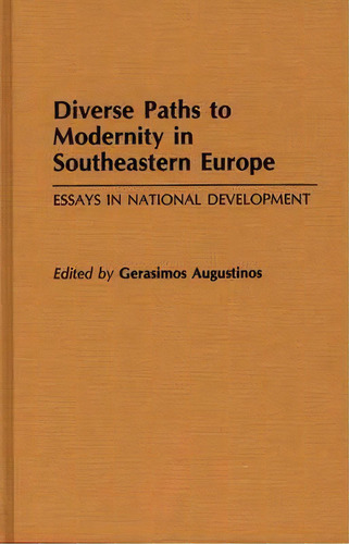 Diverse Paths To Modernity In Southeastern Europe, De Gerasimos Augustinos. Editorial Abc Clio, Tapa Dura En Inglés