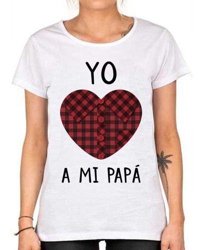 Remera De Mujer Frase Yo Amo A Mi Papa Familia Corazon