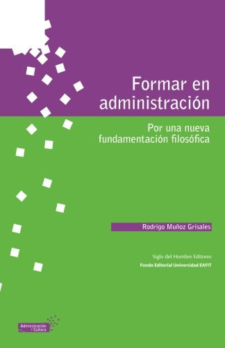 Formar En Administracion: Por Una Nueva Fundamentacion Filos