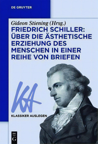 Friedrich Schiller: Ueber Die Aesthetische Erziehung Des Menschen In Einer Reihe Von Briefen, De Gideon Stiening. Klassiker Auslegen, Vol. 1. Editorial De Gruyter, Tapa Blanda En Alemán