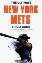 Comprar The Ultimate New York Mets Trivia Book : A Collection Of Amazing Trivia Quizzes And Fun Facts For..., De Ray Walker. Editorial Hrp House, Tapa Blanda En Inglés