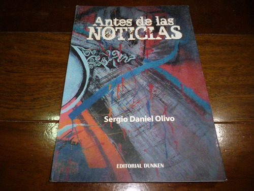 Libro - Antes De Las Noticias - Sergio Daniel Olivo