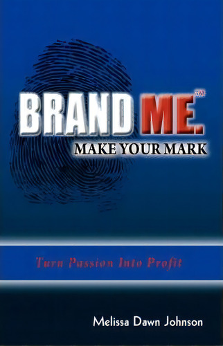 Brand Me. Make Your Mark, De Melissa Dawn Johnson. Editorial Ambassador Press, Tapa Blanda En Inglés