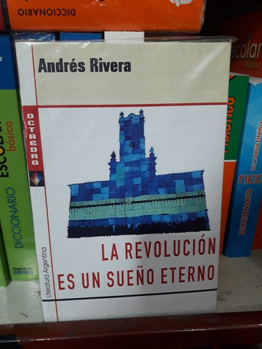 La Revolución Es Un Sueño Eterno Andrés Rivera Octaedro *