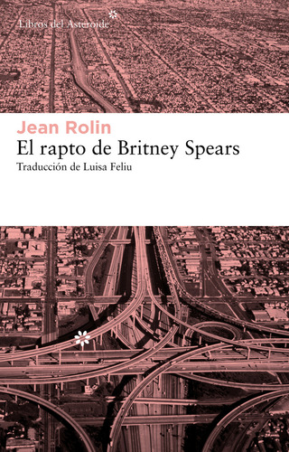 Rapto De Britney Spears, El, De Rolin, Jean., Vol. 1. Editorial Libros Del Asteroide, Tapa Pasta Blanda, Edición 1a En Español, 2012