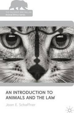 An Introduction To Animals And The Law - Joan E. Schaffner