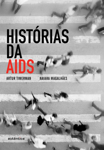 Histórias da AIDS, de Timerman, Artur. Editorial Autêntica Editora Ltda., capa mole em português, 2015