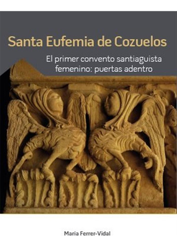 Santa Eufemia De Cozuelos El Primer Convento Santiaguista F