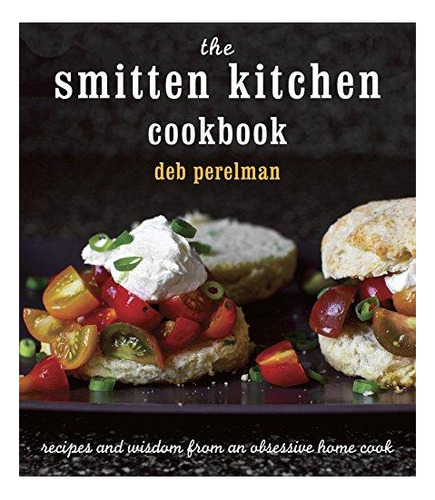 The Smitten Kitchen Cookbook: Recipes And Wisdom From An Obs