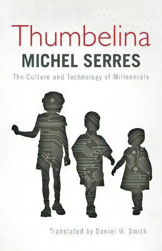 Thumbelina : The Culture And Technology Of Millennials, De Michel Serres. Editorial Rowman & Littlefield International, Tapa Blanda En Inglés, 2014