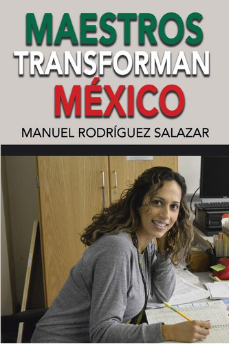 Libro: Maestros Transforman Mexico (spanish Edition)