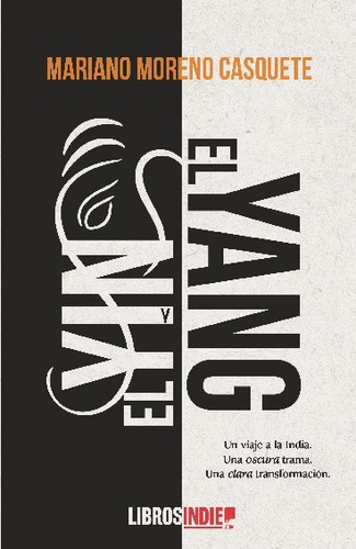 El Yin Y El Yang, De Moreno Casquete, Mariano. Editorial Libros Indie, Tapa Blanda En Español