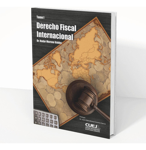 Derecho Fiscal Internacional, Tomo 1, de Moreno Valdez, Hadar. Editorial CUEJ, tapa pasta dura, edición 1 en español, 2021