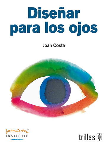 Diseñar Para Los Ojos: , De Costa, Joan., Vol. 1. Editorial Trillas, Tapa Pasta Blanda, Edición 1 En Español, 2023