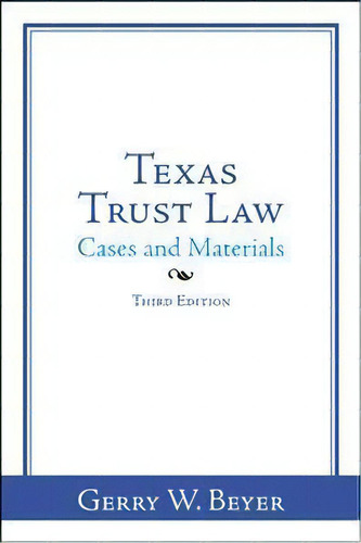 Texas Trust Law : Cases And Materials-third Edition, De Gerry W Beyer. Editorial Authorhouse, Tapa Blanda En Inglés