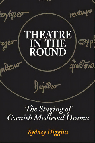 Theatre In The Round: The Staging Of Cornish Medieval Drama, De Higgins, Sydney. Editorial Createspace, Tapa Blanda En Inglés