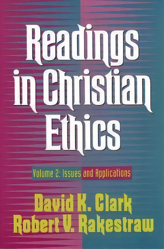 Readings In Christian Ethics : Issues And Applications, De David K. Clark. Editorial Baker Publishing Group, Tapa Blanda En Inglés