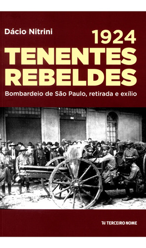 1924 - Tenentes Rebeldes, De Dácio Nitrini. Editorial Editora Terceiro Nome, Tapa Mole, Edición 1 En Português, 2024