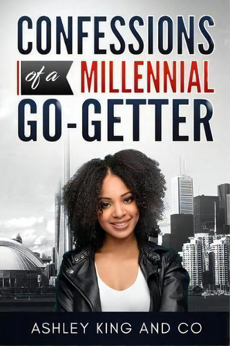 Confessions Of A Millennial Go-getter, De Ashley King. Editorial Createspace Independent Publishing Platform, Tapa Blanda En Inglés