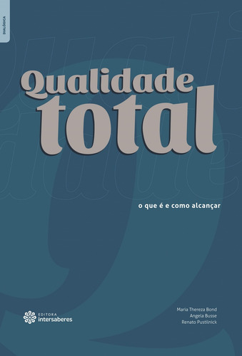 Qualidade total: o que é e como alcançar, de Bond, Maria Thereza. Editorial Editora Intersaberes Ltda., capa mole em português, 2012