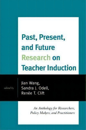 Past, Present, And Future Research On Teacher Induction: An Anthology For Researchers, Policy Makers, And Practitioners, De Jian Wang., Vol. 1. Editorial Rowman Littlefield, Tapa Blanda En Inglés