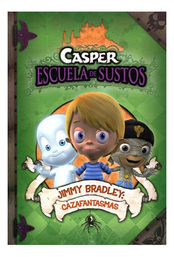 Jimmy Bradley : Cazafantasmas . Casper Escuela De Sustos