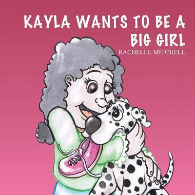 Libro Kayla Wants To Be A Big Girl - Rachelle Mitchell