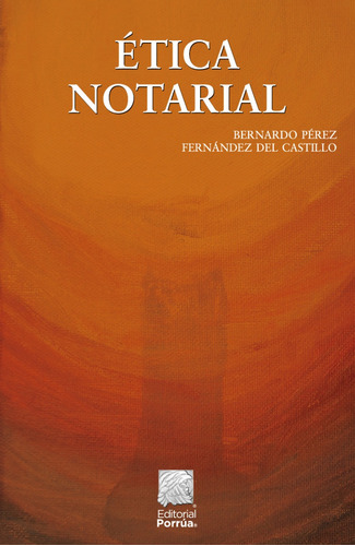 Ética Notarial, De Pérez Fernández Del Castillo, Bernardo. Editorial Porrúa, Tapa Blanda, Edición 6a En Español, 2023