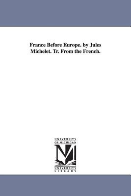 Libro France Before Europe. By Jules Michelet. Tr. From T...