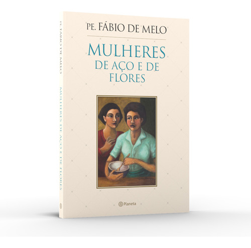 Mulheres de aço e de flores, de Melo, Fabio De. Editorial Editora Planeta do Brasil Ltda., capa mole em português, 2015