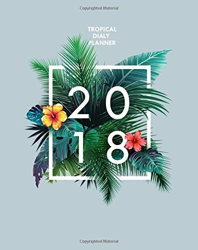 Tropical Daily Planner 2018 (volume 1)