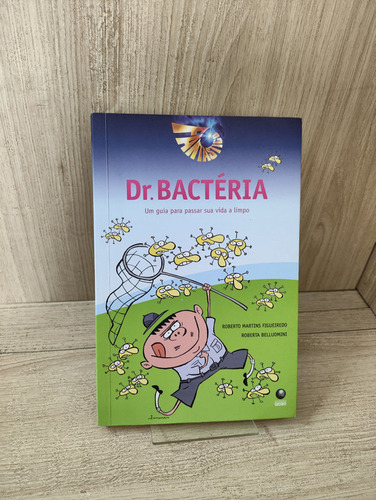 Dr. Bactéria: Um Guia Para Passar Sua Vida A Limpo