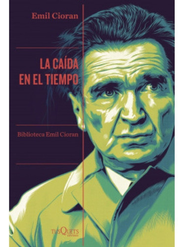 La Caída En El Tiempo, De Emil Cioran. Editorial Tusquets, Tapa Blanda En Español, 2023