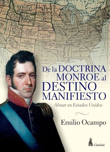 De La Doctrina Monroe Al Destino Manifiesto- Alvear En Estad