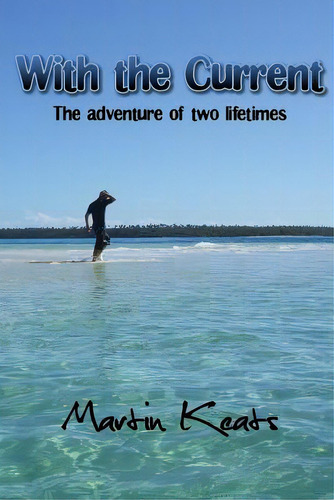 With The Current: The Adventure Of Two Lifetimes, De Keats, Martin. Editorial Createspace, Tapa Blanda En Inglés