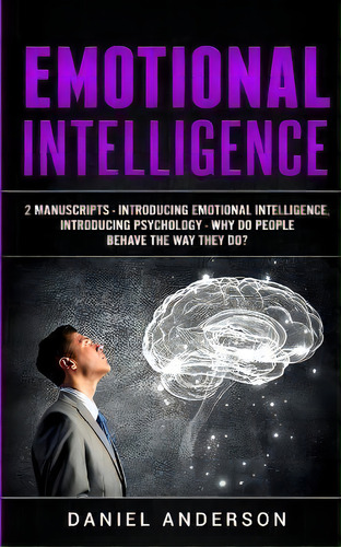 Emotional Intelligence : 2 Manuscripts - Introducing Emotional Intelligence, Introducing Psycholo..., De Daniel Anderson. Editorial Charlie Creative Lab Ltd Publisher, Tapa Blanda En Inglés