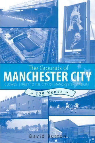 The Grounds Of Manchester City, De David Burton. Editorial Arima Publishing, Tapa Blanda En Inglés