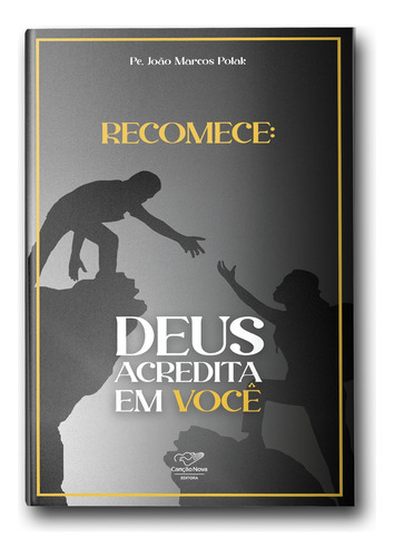 Livro Recomece: Deus Acredita Em Você (reedição), De Polak, Pe. João Marcos. Editora Canção Nova, Capa Mole Em Português, 2022