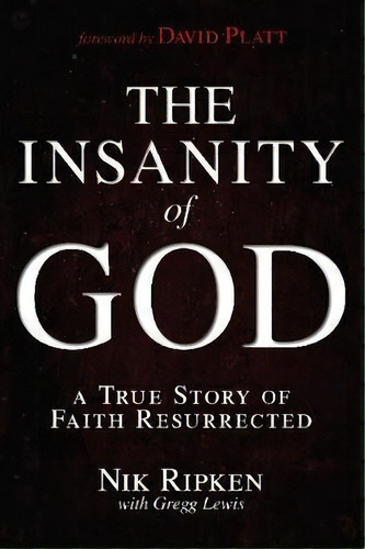 The Insanity Of God : A True Story Of Faith Resurrected, De Nik Ripken. Editorial Broadman & Holman Publishers, Tapa Blanda En Inglés