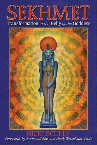 Sekhmet : Transformation In The Belly Of The Goddess, De Nicki Scully. Editorial Inner Traditions Bear And Company, Tapa Blanda En Inglés, 2017