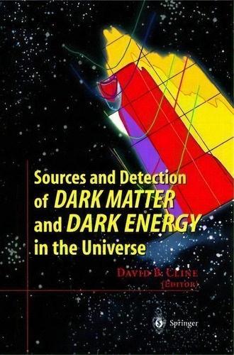 Sources And Detection Of Dark Matter And Dark Energy In The Universe, De David Cline. Editorial Springer Verlag Berlin Heidelberg Gmbh Co Kg, Tapa Dura En Inglés