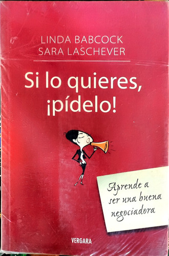 Si Lo Quieres , Pídelo. Linda Babcock Y Sara Laschever