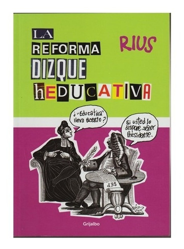 La Reforma Dizque Heducativa - Rius - Grijalbo