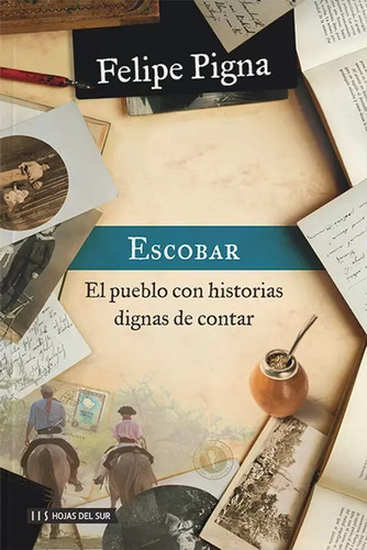 Escobar El Pueblo Con Historias De Contar Felipe Pigna Nuevo