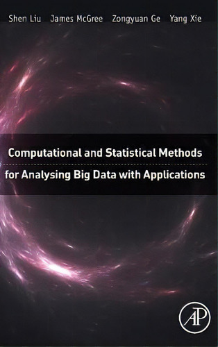 Computational And Statistical Methods For Analysing Big Data With Applications, De Sheng Liu. Editorial Elsevier Science Publishing Co Inc, Tapa Dura En Inglés